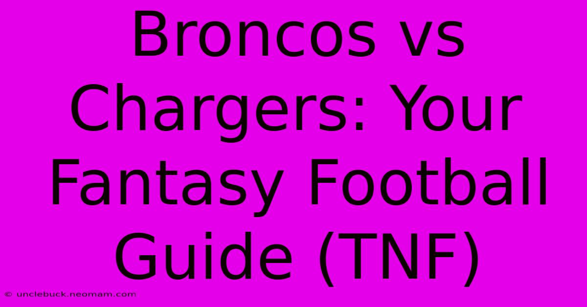 Broncos Vs Chargers: Your Fantasy Football Guide (TNF)