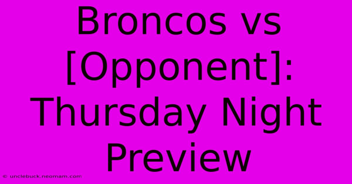 Broncos Vs [Opponent]: Thursday Night Preview