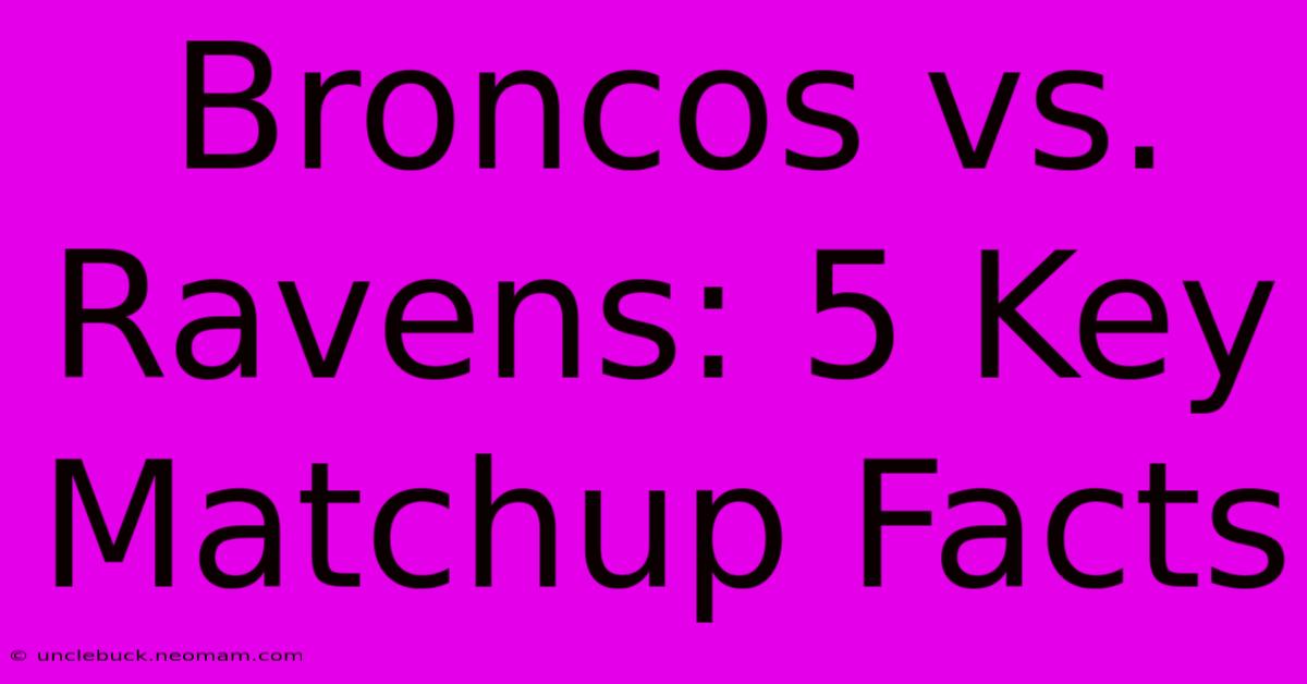 Broncos Vs. Ravens: 5 Key Matchup Facts