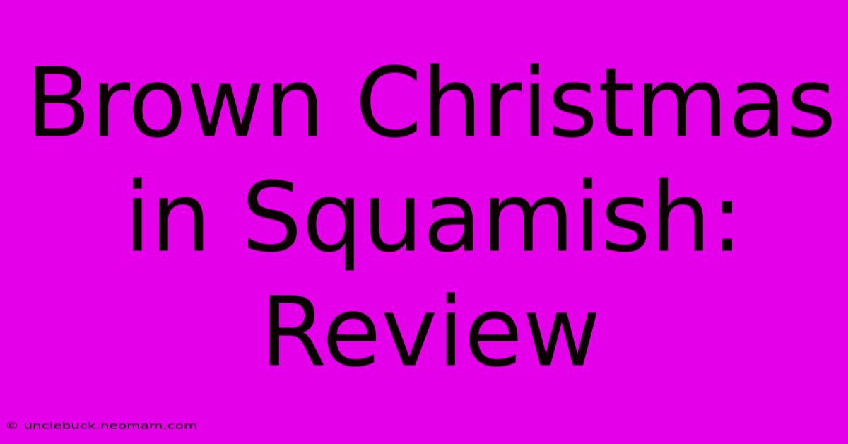 Brown Christmas In Squamish: Review