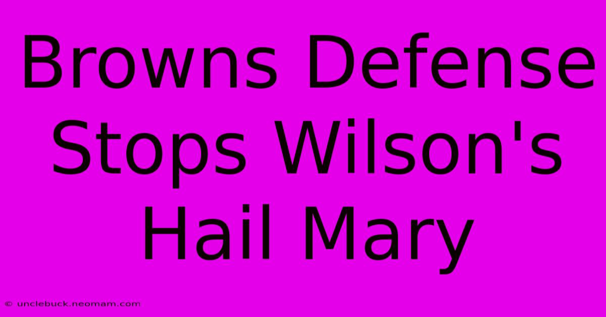 Browns Defense Stops Wilson's Hail Mary