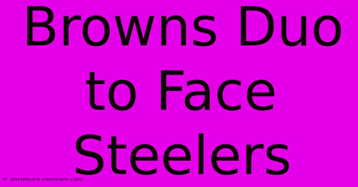 Browns Duo To Face Steelers