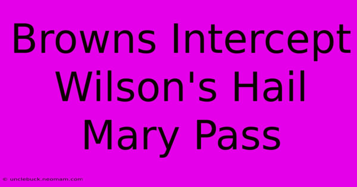 Browns Intercept Wilson's Hail Mary Pass