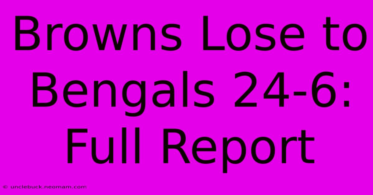 Browns Lose To Bengals 24-6: Full Report