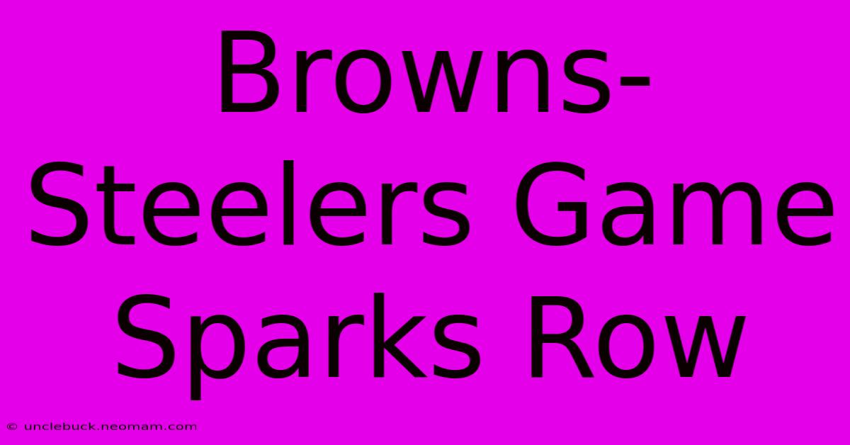 Browns-Steelers Game Sparks Row