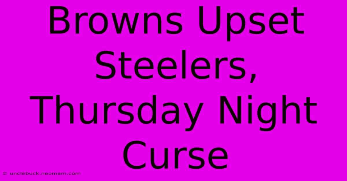 Browns Upset Steelers, Thursday Night Curse