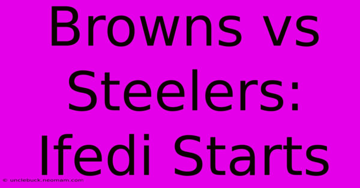 Browns Vs Steelers: Ifedi Starts