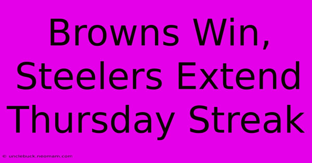 Browns Win, Steelers Extend Thursday Streak