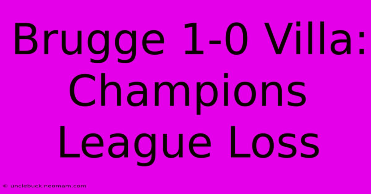 Brugge 1-0 Villa: Champions League Loss