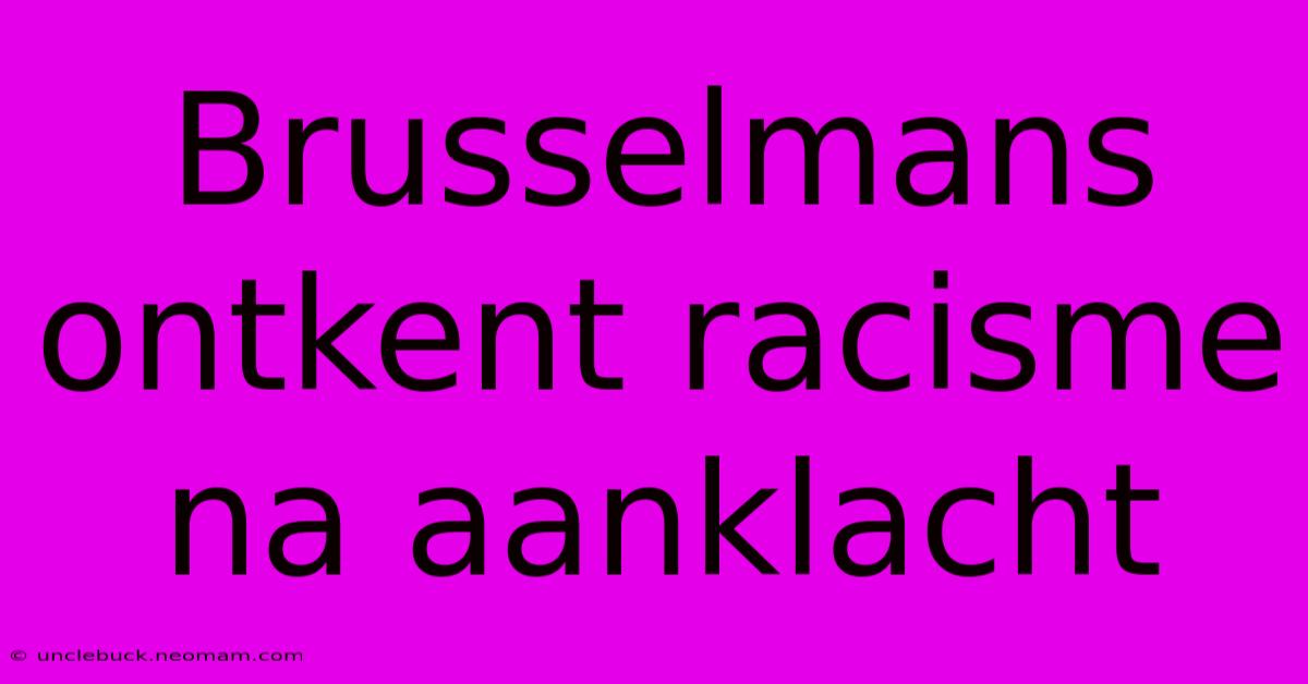 Brusselmans Ontkent Racisme Na Aanklacht