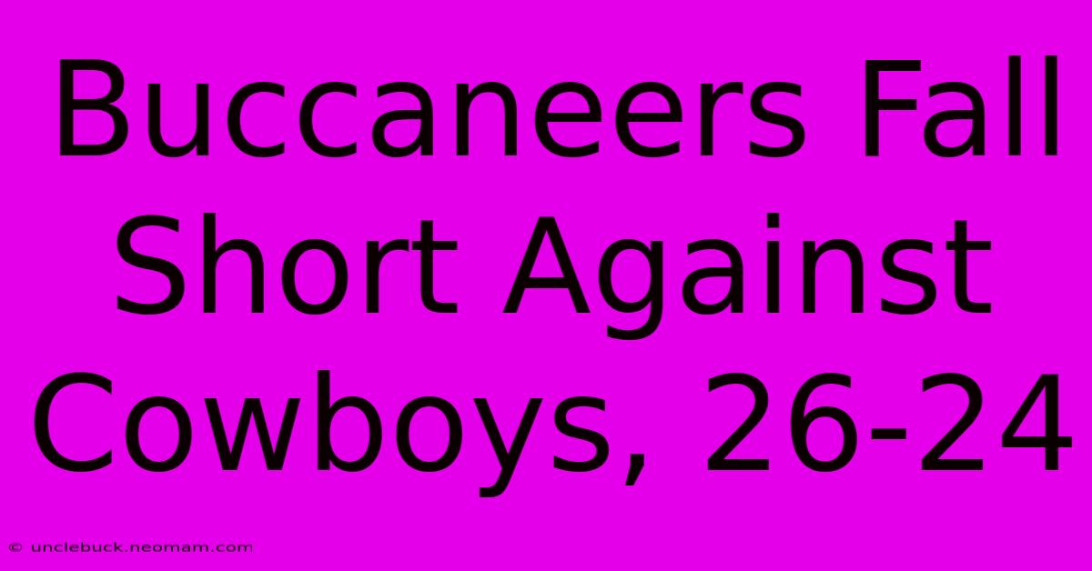 Buccaneers Fall Short Against Cowboys, 26-24