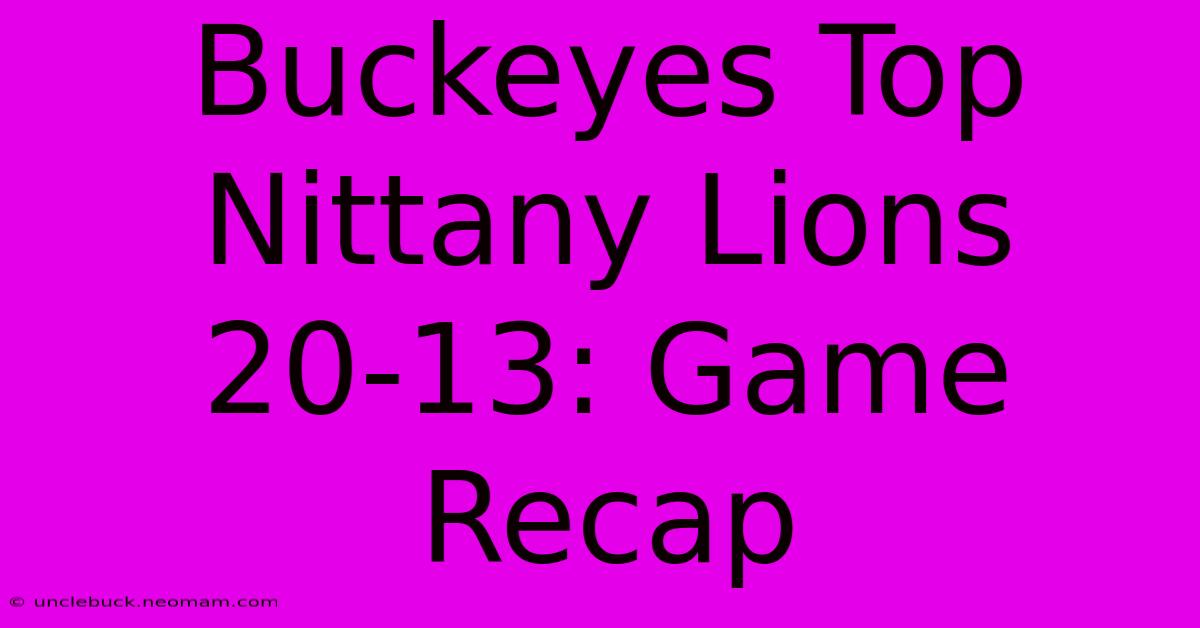 Buckeyes Top Nittany Lions 20-13: Game Recap