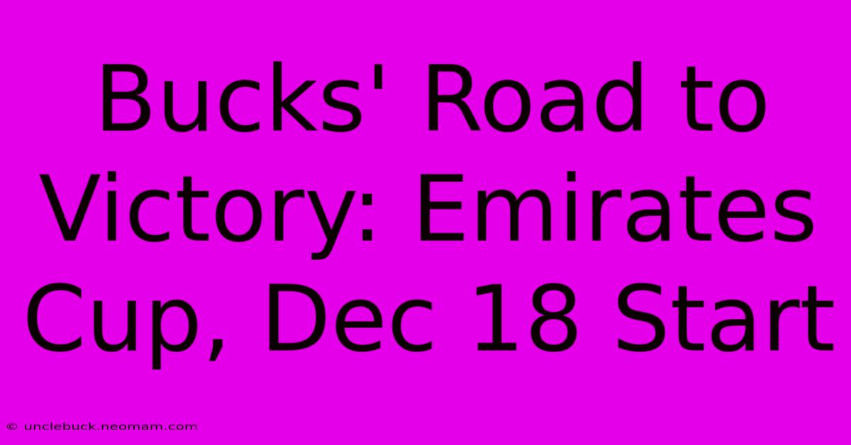 Bucks' Road To Victory: Emirates Cup, Dec 18 Start