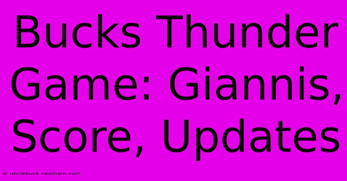 Bucks Thunder Game: Giannis, Score, Updates