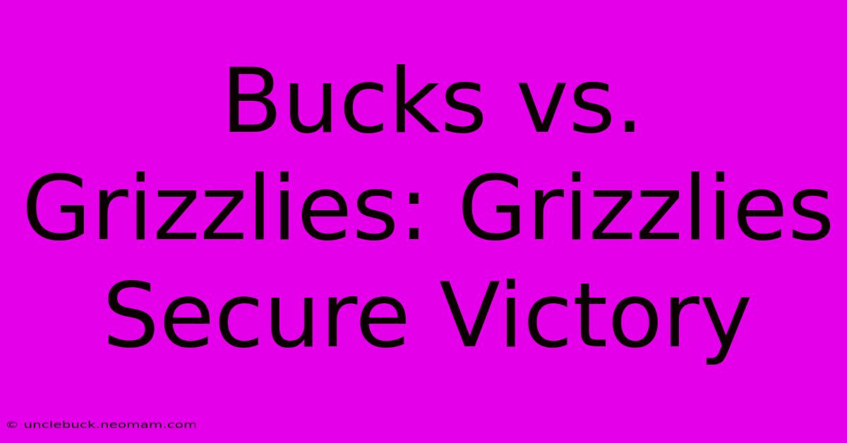 Bucks Vs. Grizzlies: Grizzlies Secure Victory 