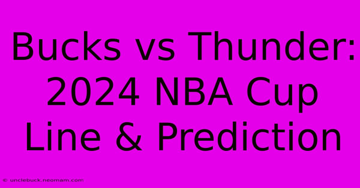 Bucks Vs Thunder: 2024 NBA Cup Line & Prediction