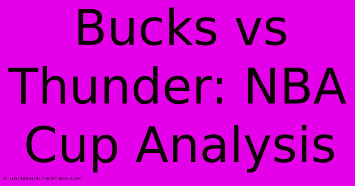 Bucks Vs Thunder: NBA Cup Analysis