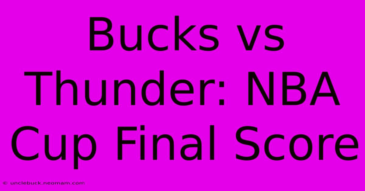 Bucks Vs Thunder: NBA Cup Final Score