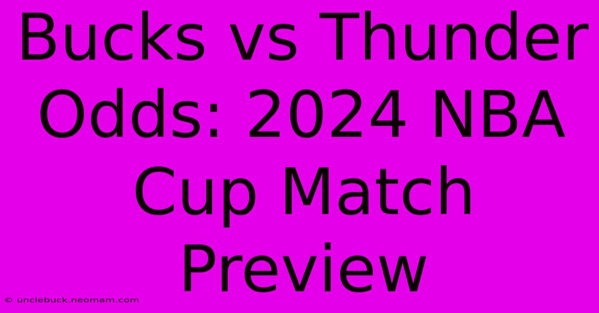 Bucks Vs Thunder Odds: 2024 NBA Cup Match Preview