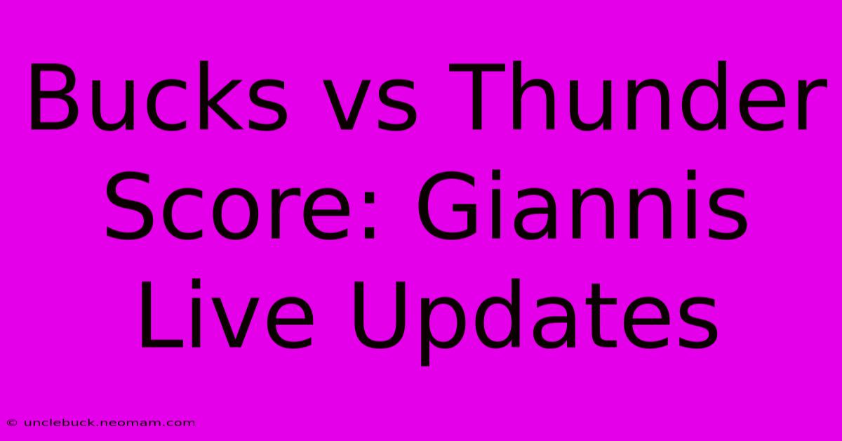 Bucks Vs Thunder Score: Giannis Live Updates