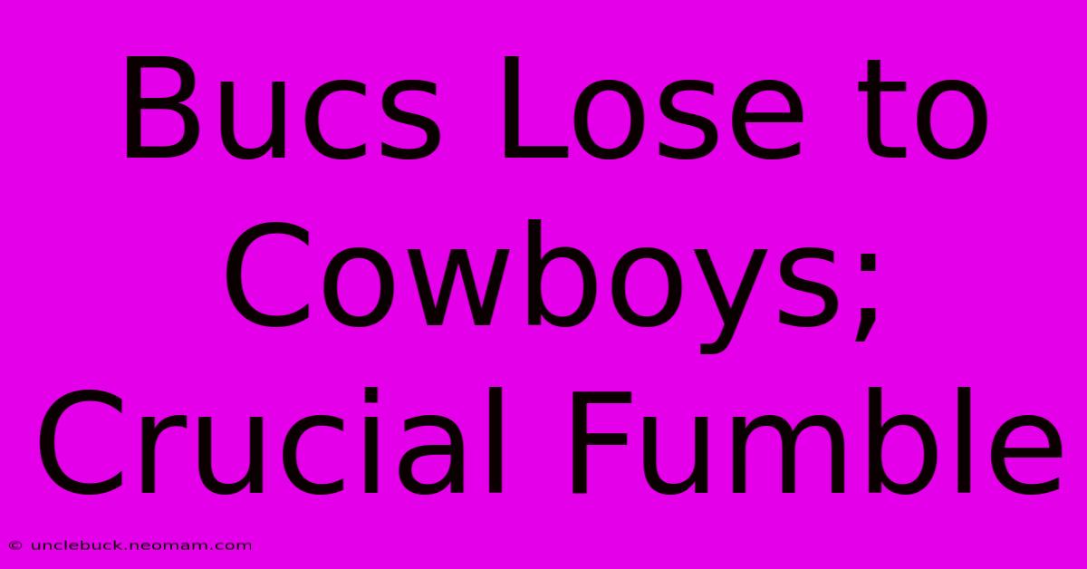 Bucs Lose To Cowboys; Crucial Fumble