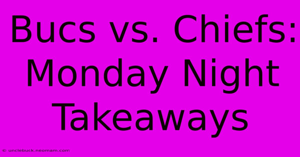 Bucs Vs. Chiefs: Monday Night Takeaways 