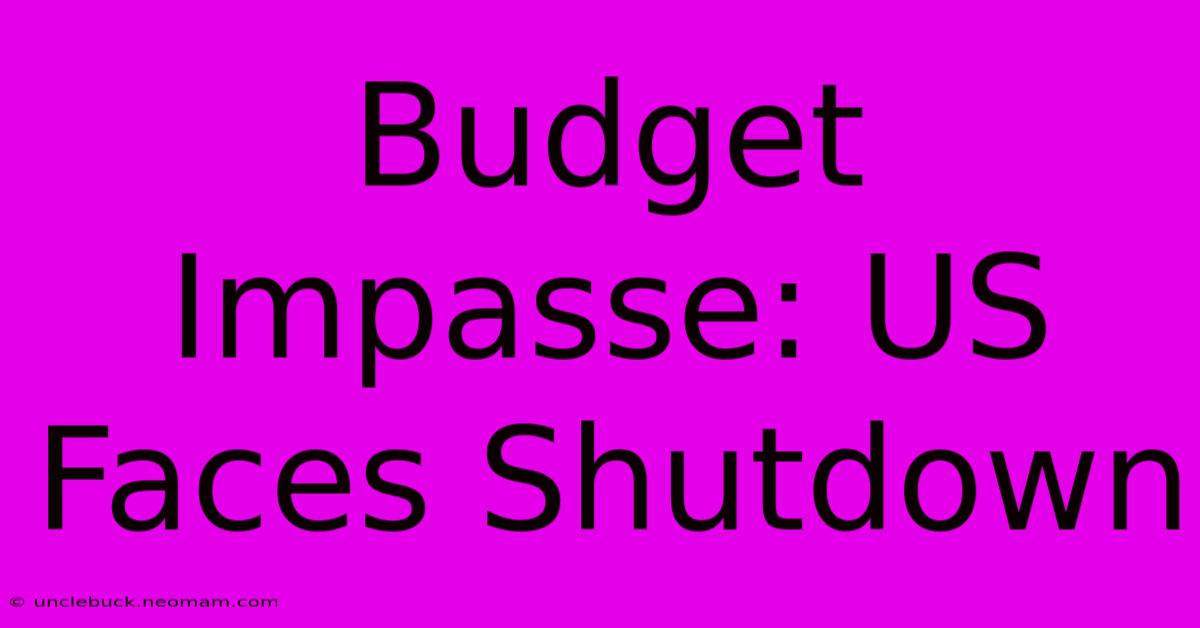 Budget Impasse: US Faces Shutdown