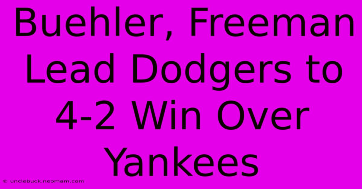 Buehler, Freeman Lead Dodgers To 4-2 Win Over Yankees