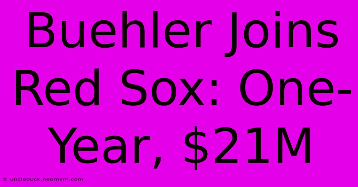 Buehler Joins Red Sox: One-Year, $21M