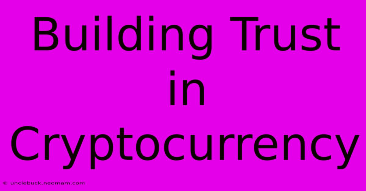 Building Trust In Cryptocurrency