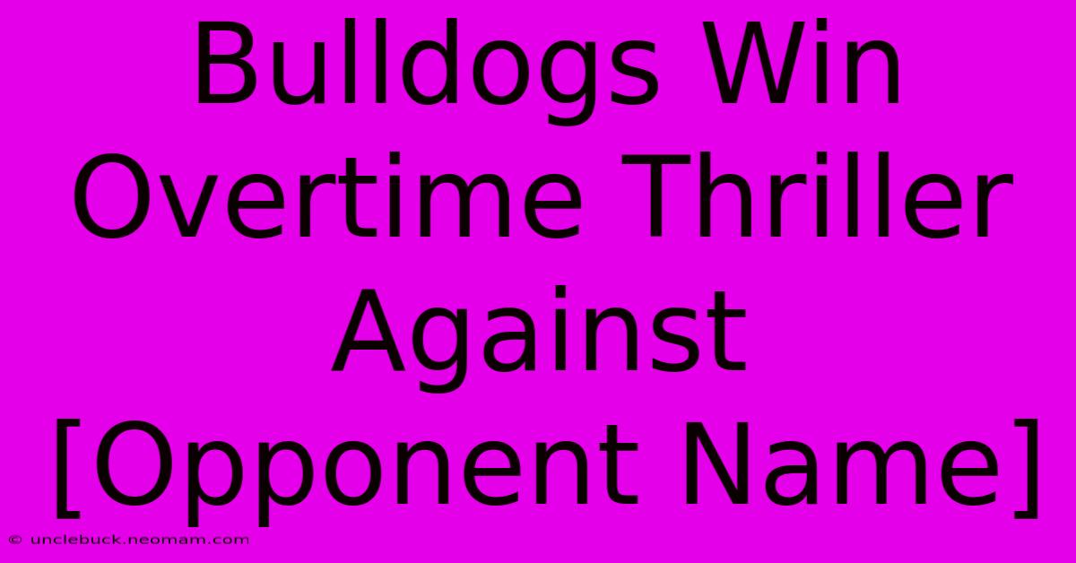 Bulldogs Win Overtime Thriller Against [Opponent Name]