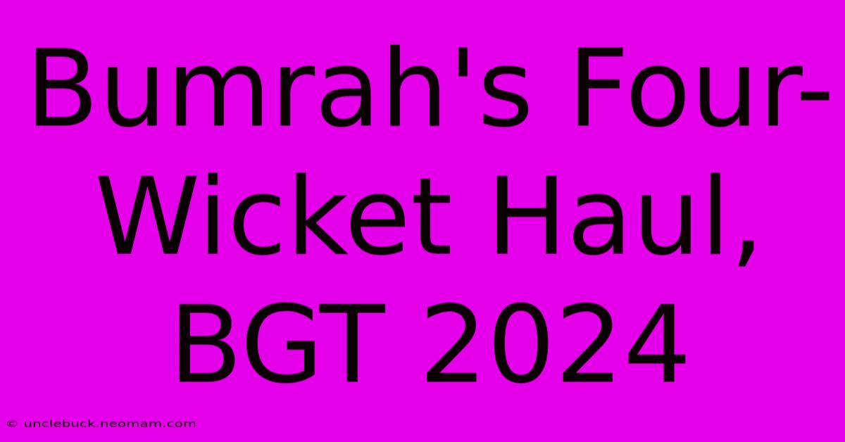 Bumrah's Four-Wicket Haul, BGT 2024