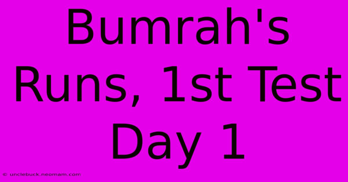 Bumrah's Runs, 1st Test Day 1