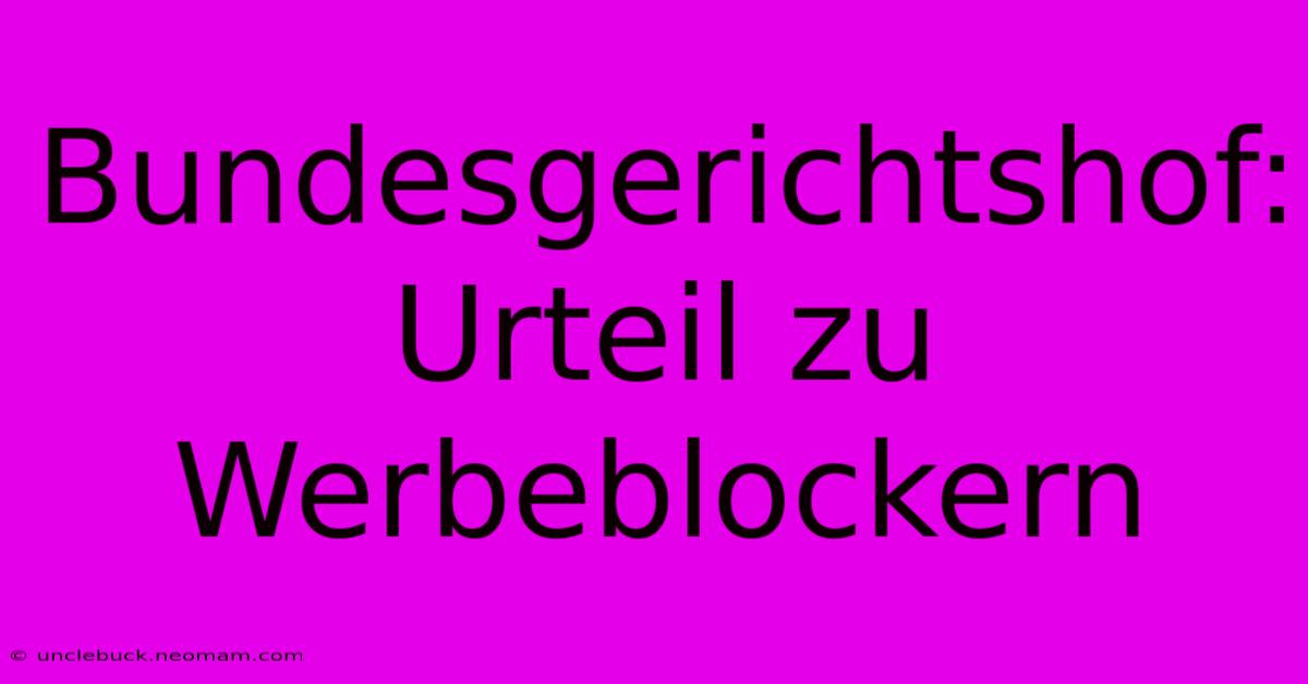 Bundesgerichtshof: Urteil Zu Werbeblockern