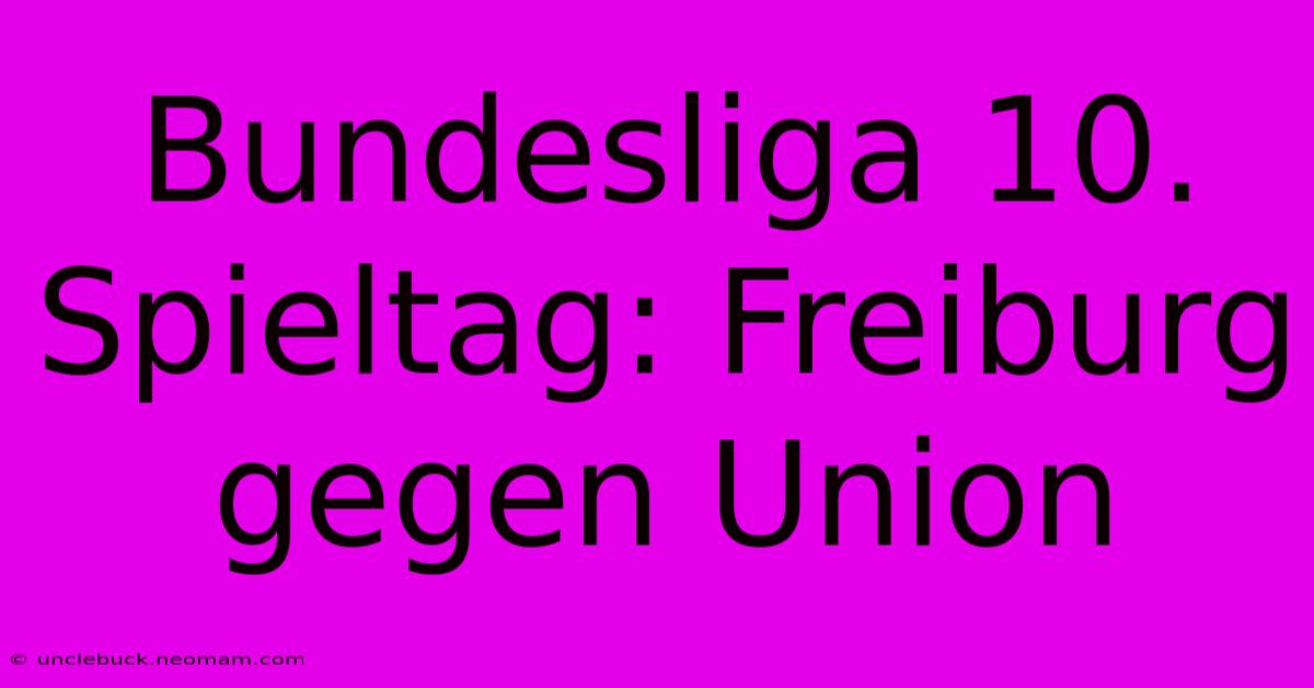 Bundesliga 10. Spieltag: Freiburg Gegen Union