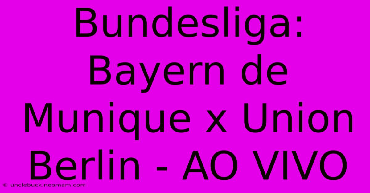 Bundesliga: Bayern De Munique X Union Berlin - AO VIVO