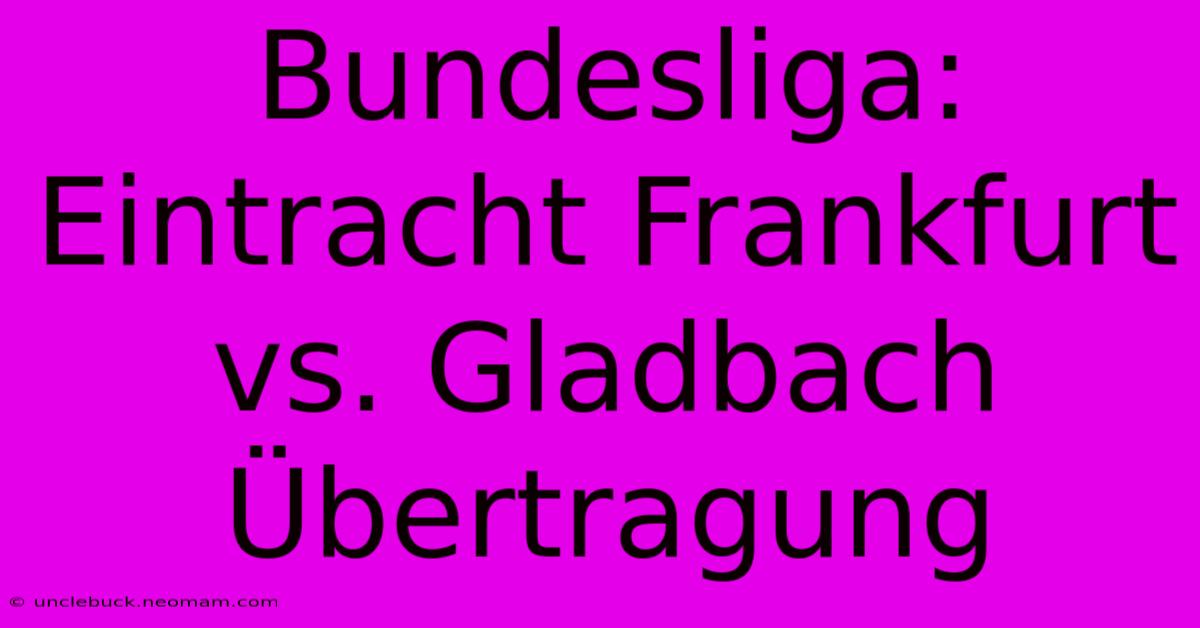 Bundesliga: Eintracht Frankfurt Vs. Gladbach Übertragung