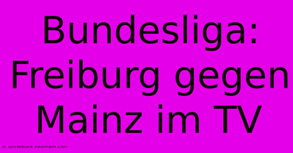 Bundesliga: Freiburg Gegen Mainz Im TV 