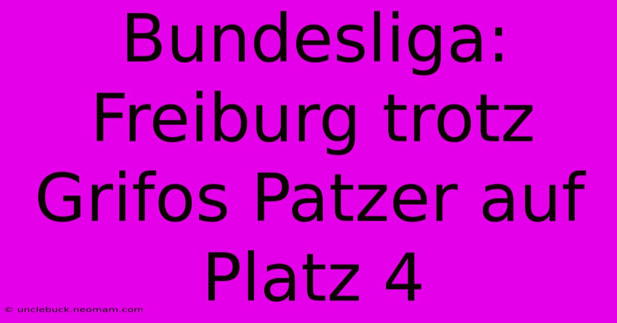 Bundesliga: Freiburg Trotz Grifos Patzer Auf Platz 4