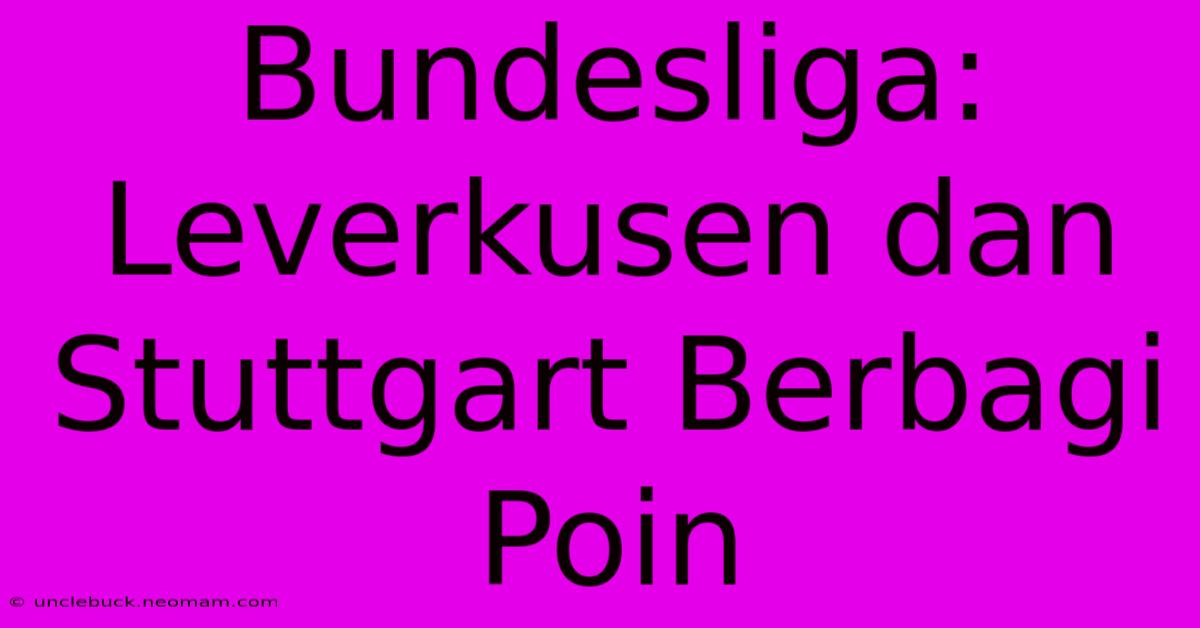 Bundesliga: Leverkusen Dan Stuttgart Berbagi Poin