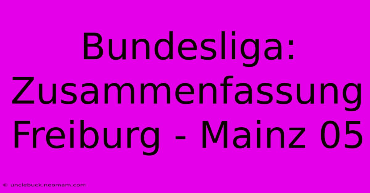 Bundesliga: Zusammenfassung Freiburg - Mainz 05 