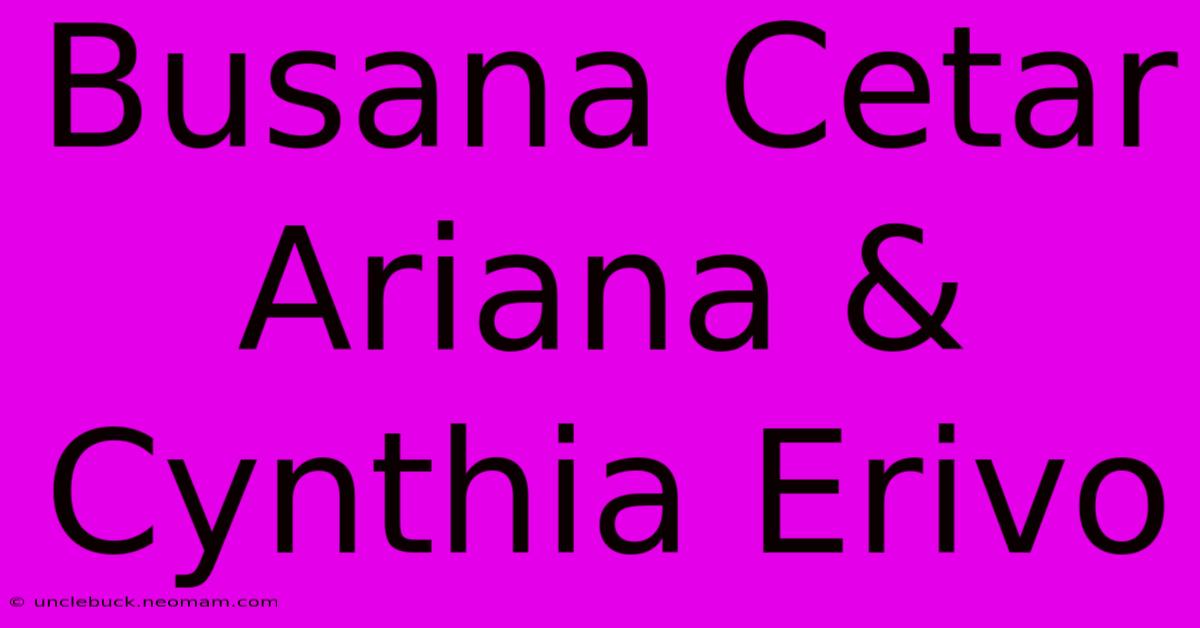 Busana Cetar Ariana & Cynthia Erivo