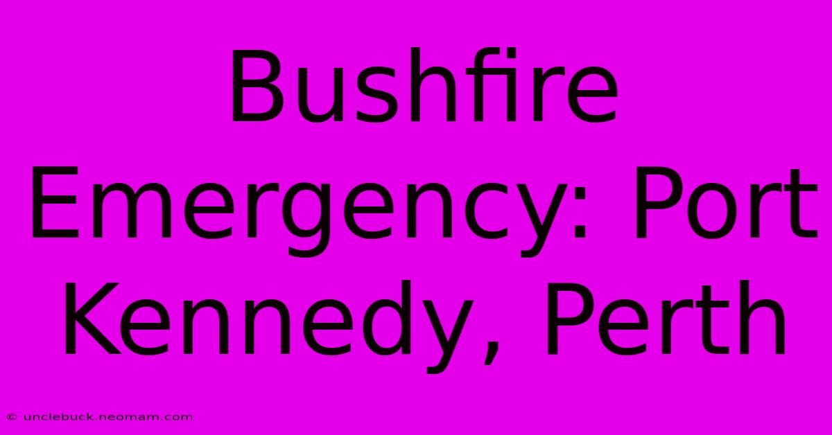 Bushfire Emergency: Port Kennedy, Perth