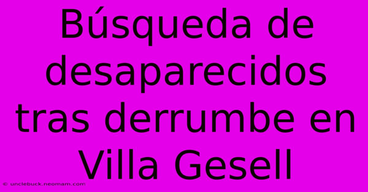 Búsqueda De Desaparecidos Tras Derrumbe En Villa Gesell