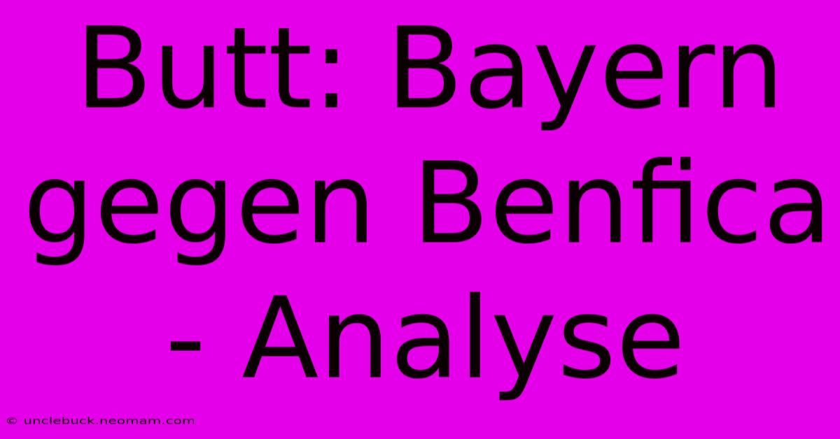 Butt: Bayern Gegen Benfica - Analyse