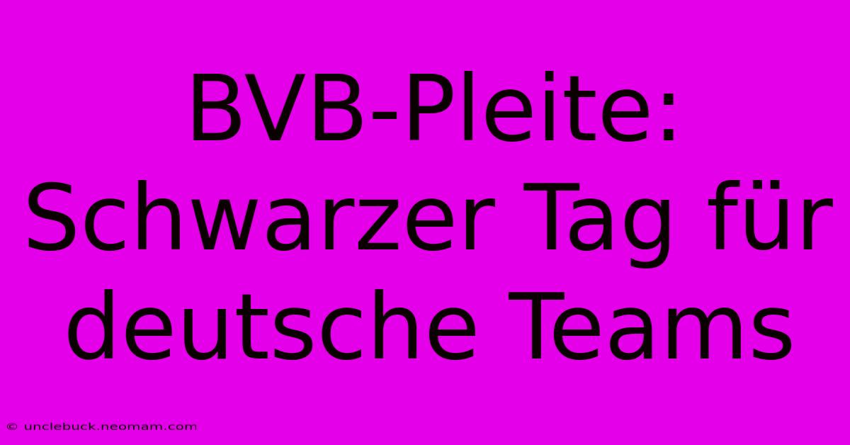 BVB-Pleite: Schwarzer Tag Für Deutsche Teams