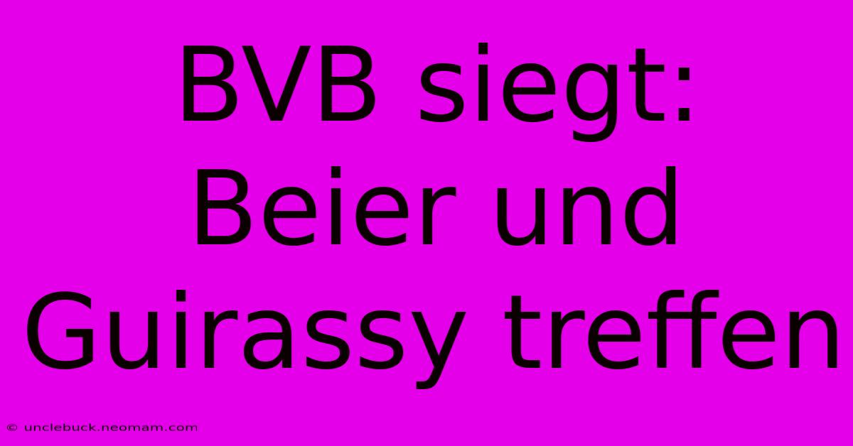 BVB Siegt: Beier Und Guirassy Treffen