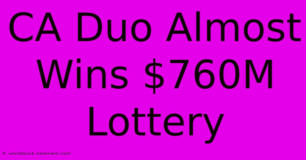 CA Duo Almost Wins $760M Lottery