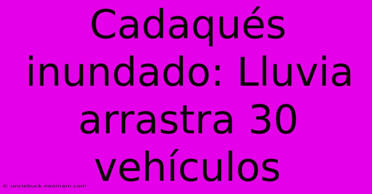 Cadaqués Inundado: Lluvia Arrastra 30 Vehículos