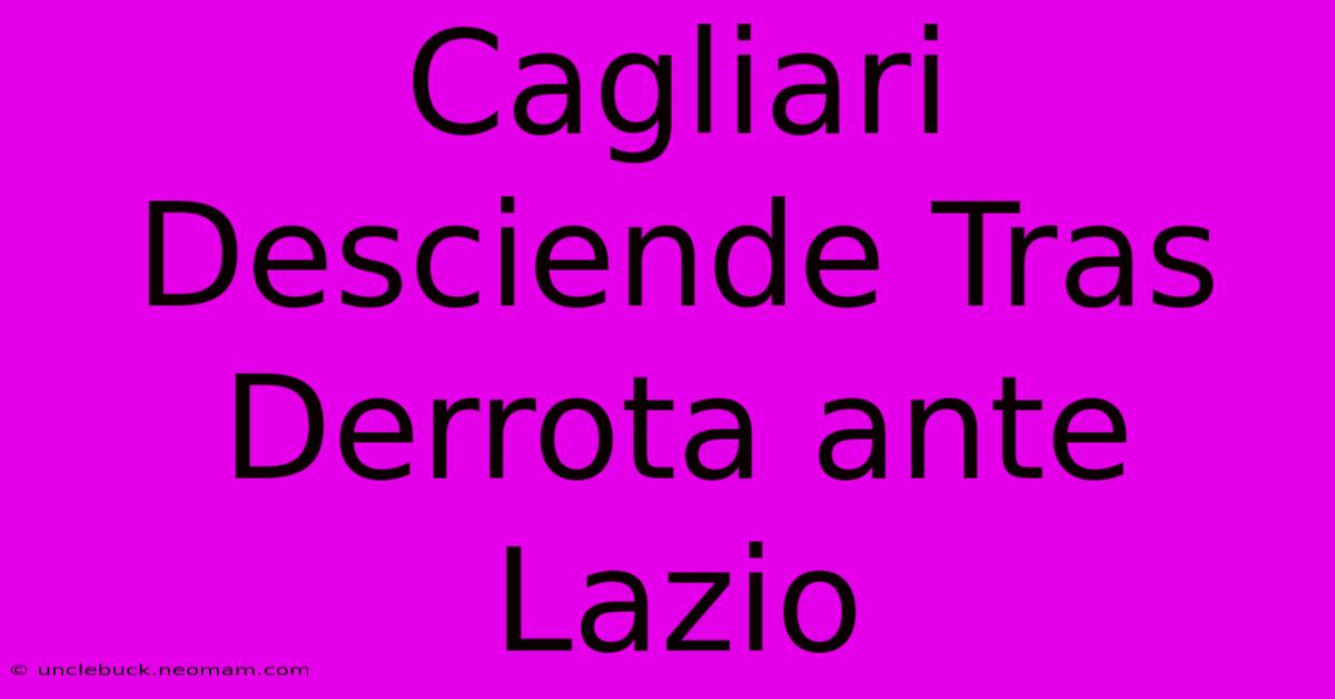 Cagliari Desciende Tras Derrota Ante Lazio